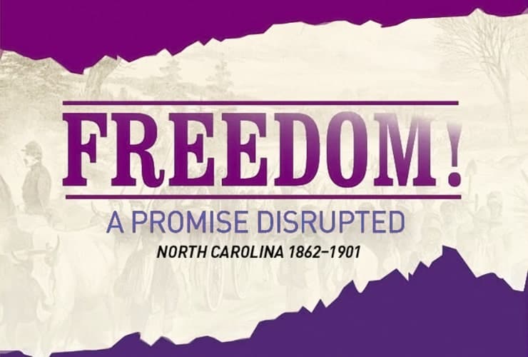 NC Museum of History Freedom! A Promise Disrupted